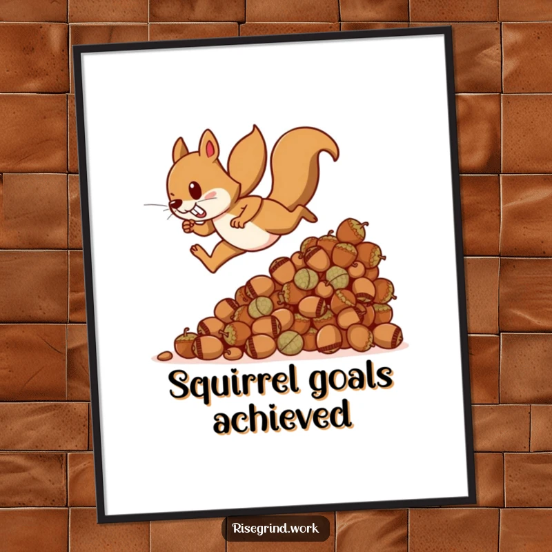 Funny squirrel poster, showing a determined squirrel sprinting up an enormous pile of acorns, ideal for home or office decor.