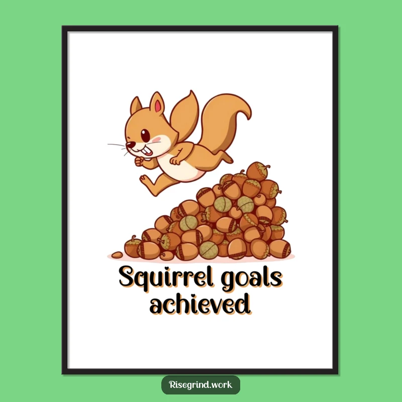 Funny Squirrel Acorn Motivation Poster - Hilarious Art for Your Wall